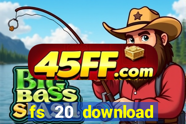 fs 20 download gr谩tis dinheiro infinito